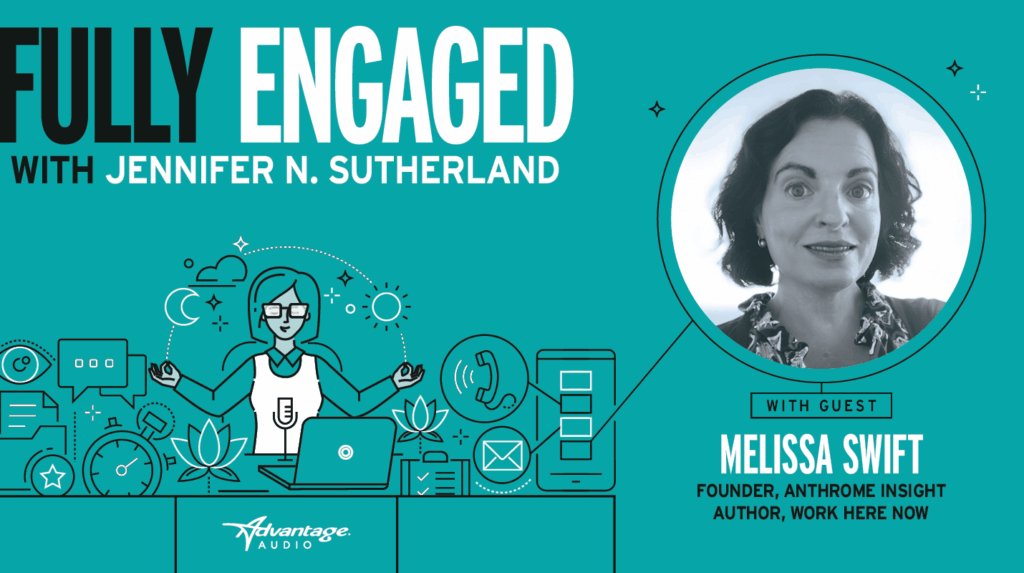 Podcast episode cover for Fully Engaged featuring Melissa Swift discussing how to build human-centered, high-impact workplaces and reduce burnout.