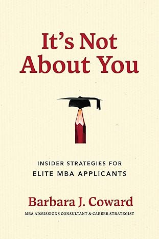 Book cover: title 'It's Not About You' with a small graduation cap illustration; subtitle 'Insider Strategies for Elite MBA Applicants' and author Barbara J. Coward.