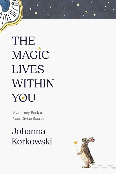 Book cover for 'The Magic Lives Within You' by Johanna Korkowski, featuring a starry header, vertical title lettering, and a small rabbit with a wand at the bottom right.